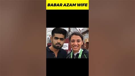 Babar Azam Wife Babar Azam And Smriti Mandhana Relationship Babar