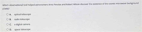 Which observational tool helped astronomers Arno Penzias and Robert ...