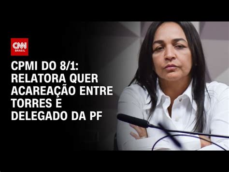 Cpmi Eliziane Gama Quer Acareação Entre Torres E Ex Chefe Da Pf Da