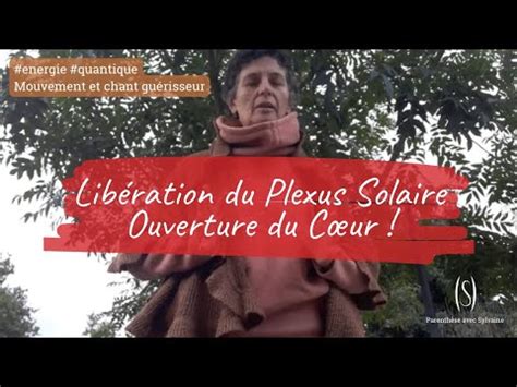 Libération plexus solaire cœur Mouvement et chant guérisseur