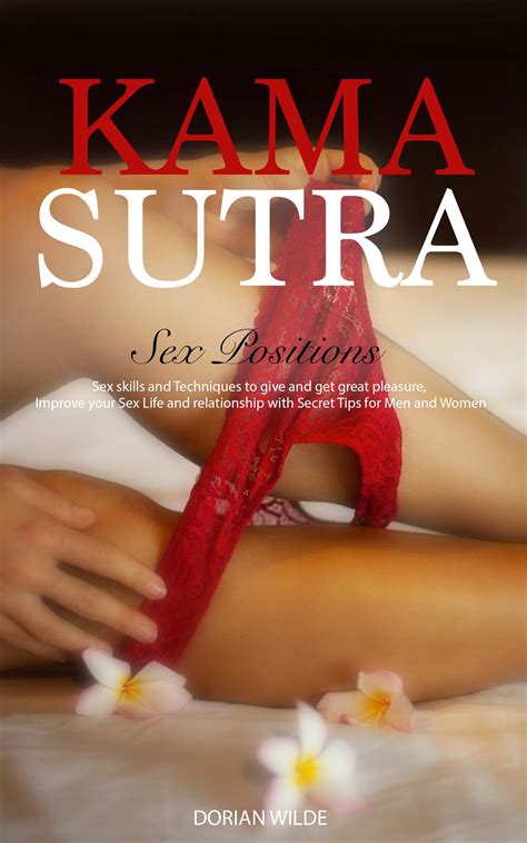 Kama Sutra Sex Positions Sex Skills And Techniques To Give And Get Great Pleasure Improve Your