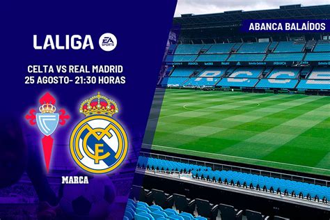 Laliga Ea Sports Celta Vs Real Madrid Centenario Y A Por Todas Marca