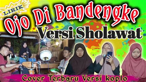 Ojo Di Bandingke Versi Sholawat Lirik Terbaru Nabi Tak Ada Bandingnya