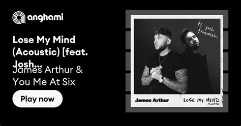 James Arthur And You Me At Six Lose My Mind Acoustic [feat Josh