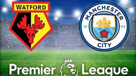 Watford Vs Manchester City Live Stream Premier League Tv Watchalong