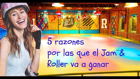 5 Razones Por Las Que El Jam And Roller Va A Ganar Youtube