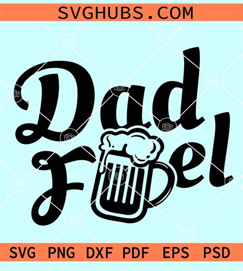 Dad Fuel Beer Mug Svg Father S Day Svg Father S Day Gift Svg Dad Mug