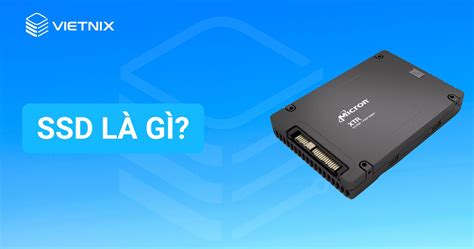 Ổ cứng SSD là gì Các loại ổ cứng SSD và lý do nên sử dụng