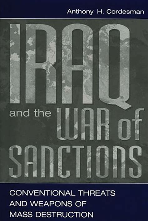 Iraq and the War of Sanctions: Conventional Threats and Weapons of Mass ...