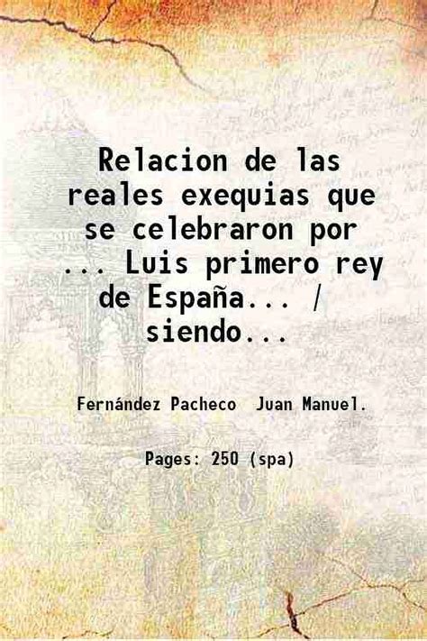 Relacion De Las Reales Exequias Que Se Celebraron Por Luis Primero