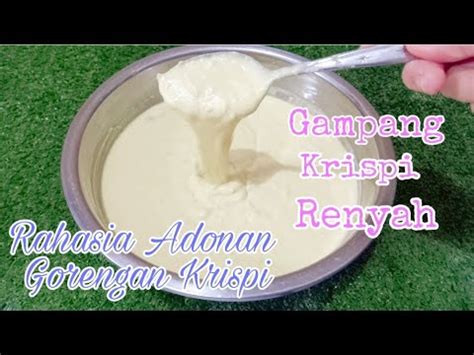 Resep Cara Membuat Adonan Gorengan Untuk Semua Gorengan Renyah