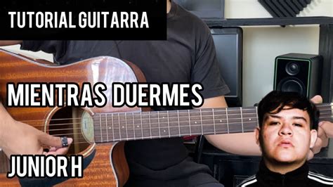 Mientras Duermes Junior H Tutorial Guitarra Acordes Tabs