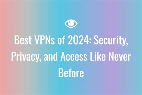 Best Vpns Of 2024 Security Privacy And Access Like Never Before