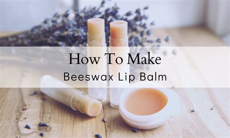 The Best Beeswax Lip Balm Recipe 2023 The Farmers Cupboard