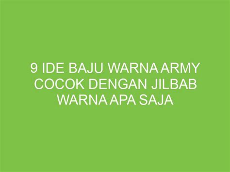 Ide Baju Warna Army Cocok Dengan Jilbab Warna Apa Saja Aikerja