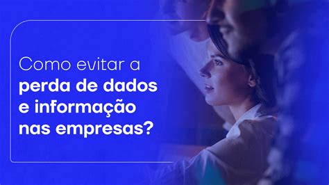 Como evitar a perda de dados e informação nas empresas