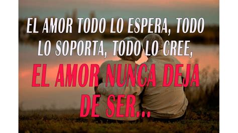 El Amor Todo Lo Espera Todo Lo Soporta Todo Lo Cree El Amor Nunca