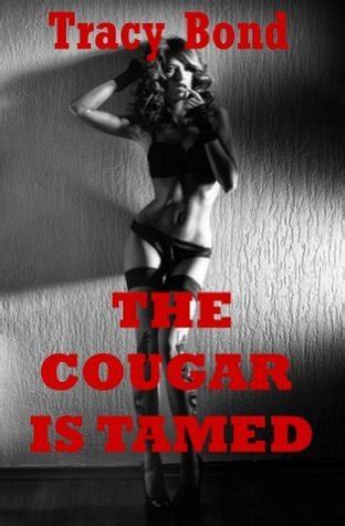The Cougar Is Tamed A First Bondage Sex Erotica Story By Tracy Bond Goodreads
