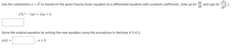 Solved Use The Substitution X Et To Transform The Given Chegg