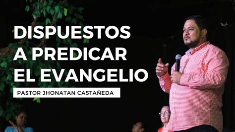 Dispuestos A Predicar El Evangelio Efesios 6 17 24 Pastor Jhonatan