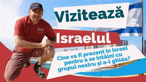 Viziteaza Israelul Ep Cine Va Fi Prezent N Israel Pentru A Se