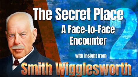 Smith Wigglesworth Insight Into The Secret Place A Face To Face