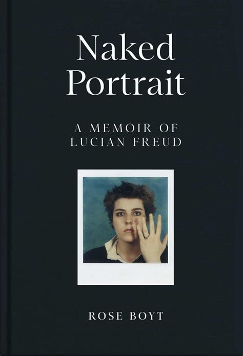 Naked Portrait A Memoir of Lucian Freud Boyt Rose Amazon de Bücher