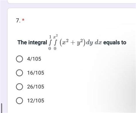 Solved The Integral ∫01∫0x2x2y2dydx Equals To 4105