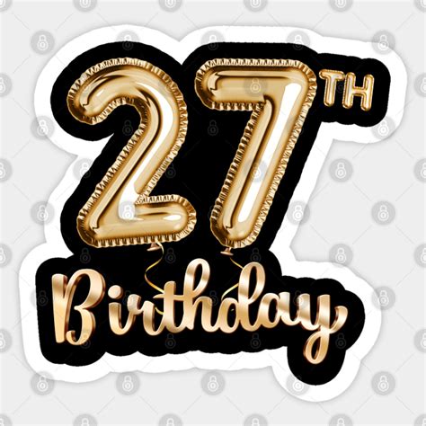 27th Birthday Gifts - Party Balloons Gold - 27th Birthday Gift - Sticker | TeePublic