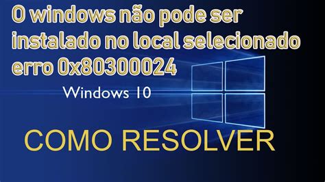 O Windows N O Pode Ser Instalado No Local Selecionado Erro X