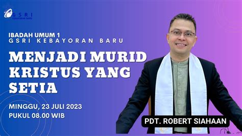 Menjadi Murid Kristus Yang Setia Pdt Robert Siahaan Ibadah Umum