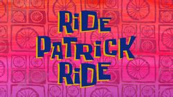 Ride Patrick Ride SpongeBob Wiki The SpongeBob Encyclopedia