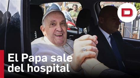 El Papa Francisco Recibe El Alta Y Sale Del Hospital Aún Estoy Vivo Vídeo Dailymotion