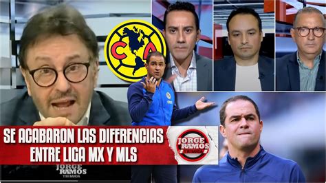 Jorge Ramos Lo Dijo Liga Mx Acepten Que Mls Mejor No Se Vale Llorar