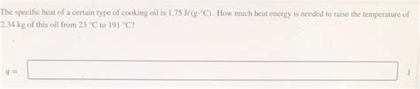 Solved The Specific Heat Of A Certain Type Of Cooking Oil Is Chegg