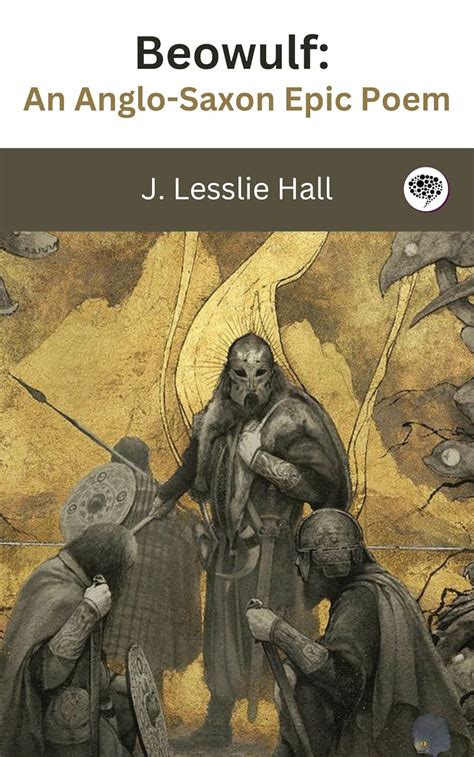 Beowulf An Anglo Saxon Epic Poem Kindle Edition By J LESSLIE HALL