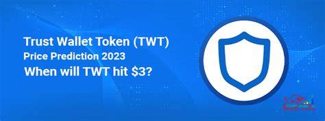 Trust Wallet Token Twt Price Prediction When Will Twt Hit