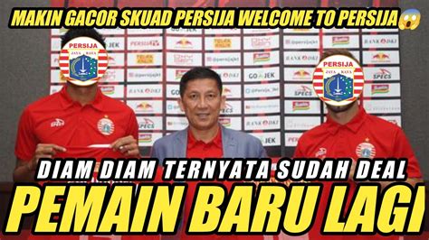 Berita Persija Hari Ini Diam Diam Persija Sudah Deal Dengan Pemain