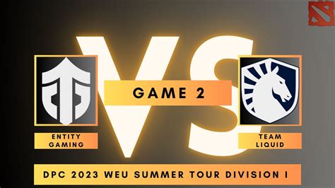 Entity Vs Liquid Game Dpc Weu Summer Tour Division I Youtube