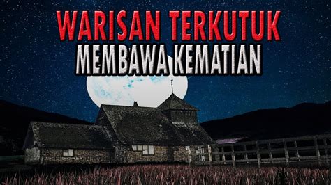 WARISAN TERKUTUK MEMBUNUH SATU KELUARGA CERITA HOROR KISAH HOROR