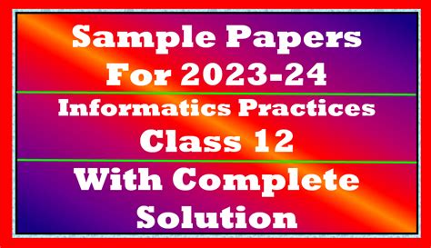 A Comprehensive Guide Sample Paper Informatics Practices Class 12 For