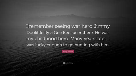 Wally Schirra Quote I Remember Seeing War Hero Jimmy Doolittle Fly A