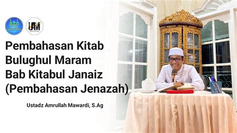 Pembahasan Kitab Bulughul Maram Bab Kitabul Janaiz Ustadz Amrullah