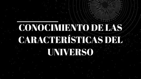 CONOCIMIENTO DE LAS CARACTERÍSTICAS DEL UNIVERSO by Angélica Ruiz NIeto