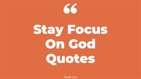 11+ Eye-Opening Stay Focus On God Quotes That Will Inspire Your Inner Self