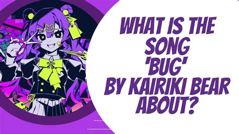 What Is The Song Bug By Kairiki Bear About Youtube