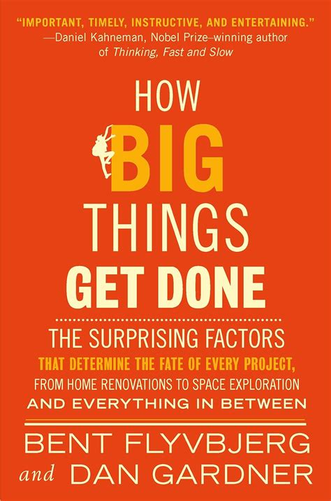 How Big Things Get Done: The Surprising Factors That Determine the Fate ...