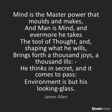 Mind Is The Master Power That Moulds And Makes And Man Is Mind And