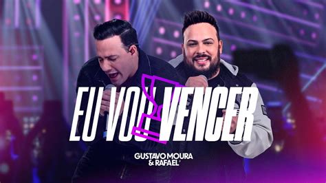 Gustavo Moura E Rafael Eu Vou Vencer Dvd Um Novo Ciclo Youtube