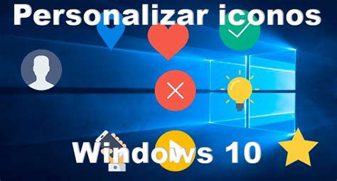 Cómo Personalizar Y Cambiar Iconos En Windows 10